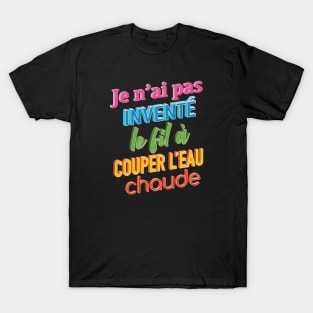 Le fil à couper l'eau chaude T-Shirt